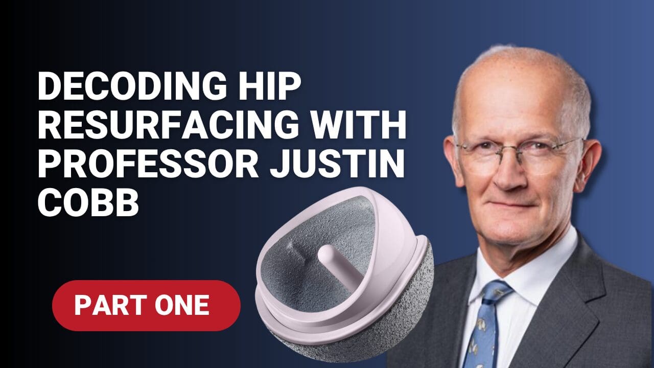 Part I: Decoding Hip Resurfacing with Professor Justin Cobb