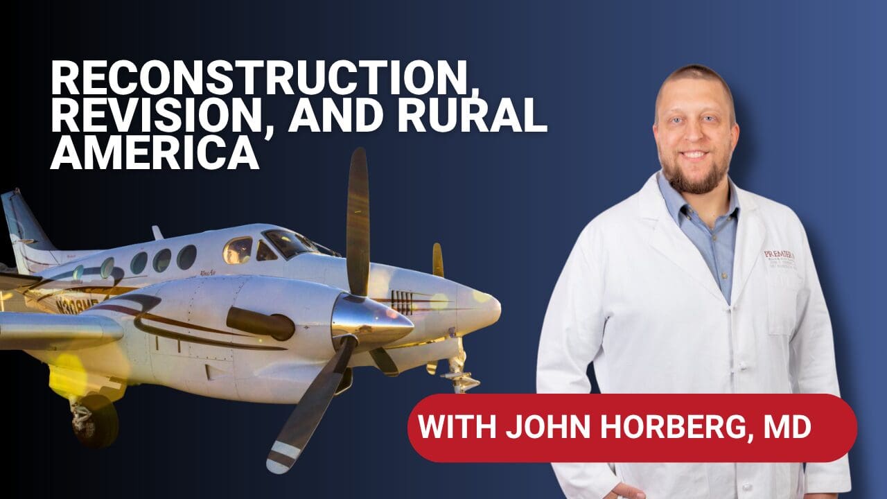 Reconstruction, Revision, and Rural America (Interview with John Horberg, MD)